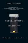 Manufacturing Depression The Secret History of a Modern Disease