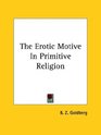 The Erotic Motive in Primitive Religion