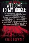 Welcome to My Jungle An Unauthorized Account of How a Regular Guy Like Me Survived Years of Touring with Guns N' Roses Pet Wallabies Crazed  One of the Greatest Rock Bands of All Time