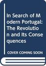 In Search of Modern Portugal The Revolution and Its Consequences