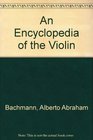 An Encyclopedia of the Violin