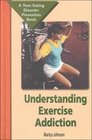 Understanding Exercise Addiction A Teen Eating Disorder Prevention Book