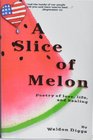 A Slice of Melon; Poetry of Love, Life and Healing