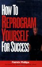 How to Reprogram Yourself for Success