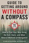 The Ultimate Guide to Navigating without a Compass How to Find Your Way Using the Sun Stars and Other Natural Methods