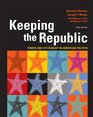 Keeping the Republic Power And Citizenship in American Politics