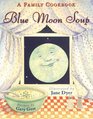 Blue Moon Soup A Family Cookbook
