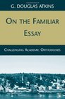 On the Familiar Essay Challenging Academic Orthodoxies