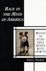 Race in the Mind of America Breaking the Vicious Circle Between Blacks and Whites