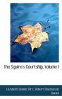 The Squire's Courtship Volume I