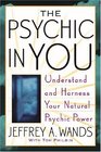 The Psychic in You  Understand and Harness Your Natural Psychic Power