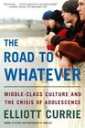 The Road to Whatever  MiddleClass Culture and the Crisis of Adolescence