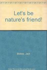 Let's be nature's friend