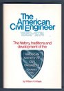 The American Civil Engineer 18521974 the History Traditions and Development of the Asce