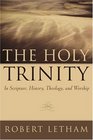 The Holy Trinity: In Scripture, History, Theology And Worship