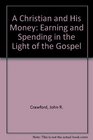 A Christian and His Money Earning and Spending in the Light of the Gospel