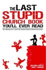 The Last Stupid Church Book You'll Ever Read Two Christians Take A Look At The Lucrative Medium Of Organized Religiosity