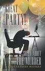 GREAT PARTY! SORRY ABOUT THE MURDER (A Milo Rathkey Mystery)