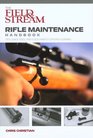 The Field  Stream Rifle Maintenance Handbook Tips Quick Fixes and Good Habits for Easy Gunning