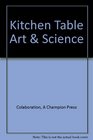 Kitchen Table Art  Science