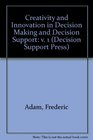 Creativity and Innovation in Decision Making and Decision Support v 1