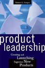 Product Leadership Creating and Launching Superior New Products