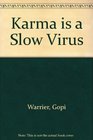 Karma Is a Slow Virus
