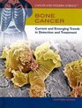 Bone Cancer Current and Emerging Trends in Detection and Treatment