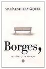 Borges Sus Dias y Su Tiempo