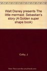 Walt Disney presents The little mermaid Sebastian's story