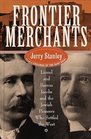 Frontier Merchants The True Story of Lionel and Barron Jacobs