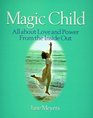 Magic Child All About Love and Power from the Inside Out