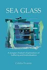 Sea Glass A Jungian Analyst's Exploration of Suffering and Individuation