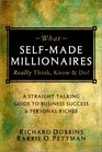 What SelfMade Millionaires Really Think Know and Do A StraightTalking Guide to Business Success and Personal Riches