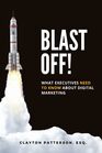 Blast Off: What Executives Need To Know About Digital Marketing