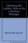 Climbing the Ladder How to Be a Woman Manager