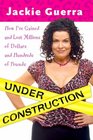 Under Construction How I've Gained and Lost Millions of Dollars and Hundreds of Pounds