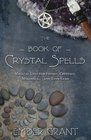 The Book of Crystal Spells Magical Uses for Stones Crystals Minerals  and Even Sand