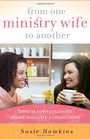 From One Ministry Wife to Another Honest Conversations About Connections in Ministry