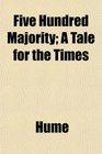 Five Hundred Majority A Tale for the Times