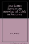 Love Mates Scorpio An Astrological Guide to Romance