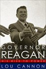 Governor Reagan His Rise to Power