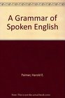 A Grammar of Spoken English