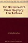 The development of Greek biography Four lectures