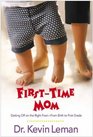 First-Time Mom: Getting Off on the Right Foot-- From Birth to First Grade