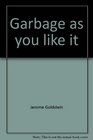 Garbage As You Like It