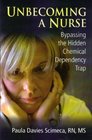 Unbecoming A Nurse : Bypassing the Hidden Chemical Dependency Trap