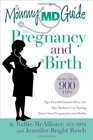 The Mommy MD Guide to Pregnancy and Birth More than 900 tips that 60 doctors who are also mothers use during their own pregnancies and births