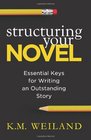 Structuring Your Novel Essential Keys for Writing an Outstanding Story