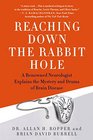 Reaching Down the Rabbit Hole A Renowned Neurologist Explains the Mystery and Drama of Brain Disease